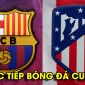 Xem trực tiếp Cúp C1 Barca vs Atletico Madrid ở đâu, kênh nào? Trực tiếp tứ kết Champions League