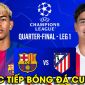 Trực tiếp bóng đá Barca vs Atletico Madrid 2h00 ngày 9/4 - Link xem Cúp C1 Champions League FullHD