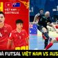 Kết quả, tỷ số Futsal Việt Nam vs Australia - ASEAN Cup 2026: Chiến thắng khiến cả ĐNÁ khâm phục