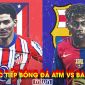 Xem trực tiếp Atletico vs Barca ở đâu, kênh nào? Link trực tiếp Cúp C1 Champions League hôm nay 15/4