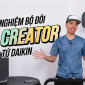 CU HIỆP TINH TẾ TRẢI NGHIỆM BỘ ĐÔI AIR CREATOR TỪ DAIKIN: VƯỢT TRỘI VÀ KHÁC BIỆT HOÀN TOÀN