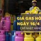 Giá gas hôm nay 16/4: Petrolimex, SAIGON PETRO, PV GAS điều chỉnh nhiều khu vực, có nơi giảm mạnh tới 120.000 đồng