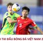 Lịch thi đấu bóng đá Việt Nam hôm nay 21/4: U17 Việt Nam đấu với U17 Australia khi nào?
