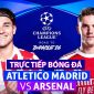 Xem trực tiếp Atletico Madrid vs Arsenal hôm nay 30/4 ở đâu, kênh nào? Link trực tiếp bán kết Cúp C1