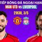 Trực tiếp bóng đá MU vs Liverpool 21h30 hôm nay 2/5: Bruno Fernandes đi vào lịch sử Ngoại hạng Anh?