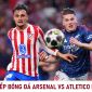 TRỰC TIẾP bóng đá Arsenal vs Atletico Madrid - Bán kết UEFA Champions League - Xem trực tiếp Cúp C1