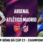 Xem trực tiếp Arsenal vs Atletico hôm nay 6/5 ở đâu, kênh nào? Link xem trực tiếp bán kết Cúp C1