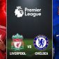 Trực tiếp Liverpool vs Chelsea - Vòng 36 Ngoại hạng Anh - Link xem trực tiếp Liverpool vs Chelsea