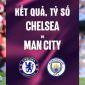 Kết quả, tỷ số Chelsea vs Man City - Chung kết Cúp FA 21h ngày 16/5: Chức vô địch thuyết phục