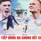 Xem trực tiếp bóng đá Chelsea vs Man City ở đâu, kênh nào? Link xem trực tiếp Chung kết Cúp FA 16/5