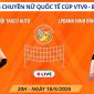 Link xem trực tiếp bóng chuyền LPB Ninh Ninh vs Hà Nội Tasco 20h ngày 18/5 - Cúp VTV9 Bình Điền 2026