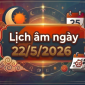 Xem lịch âm hôm nay 22/5/2026: Xem ngay giờ đẹp, hướng xuất hành và những việc đại kỵ?