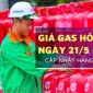 Giá gas hôm nay 21/5: Bảng giá Petrolimex, PV GAS, Saigon Petro và Pacific Petro, khu vực nào đang thấp nhất? 