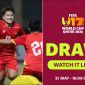 Xem trực tiếp bốc thăm U17 World Cup 2026 ở đâu, kênh nào? Link xem trực tiếp U17 Việt Nam World Cup