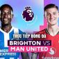 Xem trực tiếp bóng đá Brighton vs Man Utd ở đâu, kênh nào? Link xem trực tiếp Ngoại hạng Anh vòng 38
