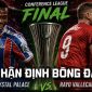 Nhận định bóng đá Crystal Palace vs Rayo Vallecano Chung kết Cúp C3 châu Âu: Ngoại hạng Anh đại thắng?