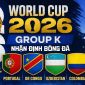 Nhận định, phân tích bảng K World Cup 2026: Ronaldo gieo sầu cho 'người quen' của ĐT Việt Nam?