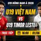 TRỰC TIẾP bóng đá Việt Nam hôm nay 1/6: U19 Việt Nam đối đầu U19 Timor Leste
