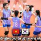 Link xem trực tiếp bóng chuyền nữ Việt Nam vs Hàn Quốc, 18h ngày 13/6 - Trực tiếp Bán kết AVC Cup