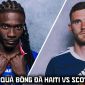 Kết quả, tỷ số Haiti vs Scotland 8h ngày 14/6 - VCK World Cup 2026: Đẳng cấp dàn sao Ngoại hạng Anh