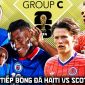 Trực tiếp bóng đá Haiti vs Scotland 8h ngày 14/6 - VCK World Cup 2026: Đẳng cấp chênh lệch