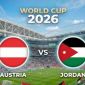 Nhận định, dự đoán tỉ số Áo vs Jordan: Cơ hội vàng cho Áo ngày ra quân World Cup 2026
