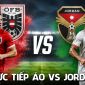 Trực tiếp bóng đá Áo vs Jordan 11h hôm nay 17/6 - World Cup 2026: 'Ngựa ô' châu Á lập kỳ tích?