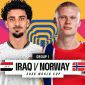 Trực tiếp bóng đá Iraq vs Na Uy, 5h ngày 17/6 - Link xem trực tiếp World Cup 2026 trên VTV6 FULL HD