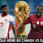 Kết quả, tỷ số Canada vs Qatar hôm nay 19/6 - World Cup 2026: Bại tướng của ĐT Việt Nam thua thảm