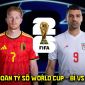 Dự đoán tỷ số Bỉ vs Iran 2h00 ngày 22/6 - Nhận định bóng đá World Cup 2026 hôm nay