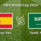 VTV6, VTV3 TRỰC TIẾP bóng đá Tây Ban Nha vs Ả Rập Xê Út hôm nay 21/6 - Link xem trực tiếp World Cup 2026 mới nhất