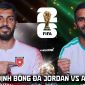 Nhận định bóng đá Jordan vs Algeria - World Cup 2026: Bại tướng của ĐT Việt Nam tạo địa chấn?