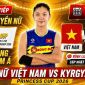 Link xem TRỰC TIẾP bóng chuyền nữ Việt Nam đấu Kyrgyzstan - VCK U18 nữ Đông Nam Á 2026
