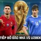 Xem trực tiếp bóng đá Bồ Đào Nha vs Uzbekistan ở đâu, kênh nào? VTV trực tiếp World Cup 2026 hôm nay