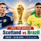 VTV trực tiếp bóng đá Scotland vs Brazil - Link xem trực tiếp World Cup 2026 hôm nay 25/6