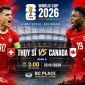 VTV trực tiếp bóng đá Thuỵ Sĩ vs Canada - Link xem trực tiếp World Cup 2026 hôm nay 25/6