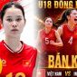 Xem TRỰC TIẾP bóng chuyền nữ Việt Nam đấu Indonesia ở đâu, kênh nào? Link xem bóng chuyền U18 Đông Nam Á 2026