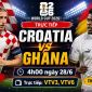VTV trực tiếp bóng đá Croatia vs Ghana - Link xem trực tiếp World Cup 2026 hôm nay 28/6 trên VTV3