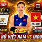 Link xem TRỰC TIẾP bóng chuyền nữ Việt Nam đấu Indonesia - Bán kết U18 nữ Đông Nam Á 2026