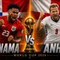 VTV trực tiếp bóng đá Panama vs Anh - Link xem trực tiếp World Cup 2026 hôm nay 28/6 trên VTV2