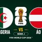 VTV2, VTVgo TRỰC TIẾP bóng đá Algeria vs Áo hôm nay 28/6 - Link xem trực tiếp World Cup 2026 mới nhất