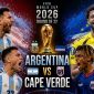VTV trực tiếp bóng đá Argentina vs Cape Verde - Link xem trực tiếp World Cup 2026 hôm nay 4/7 trên VTV3