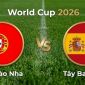 VTV3, VTV6 TRỰC TIẾP bóng đá Bồ Đào Nha vs Tây Ban Nha hôm nay 7/7 - Link xem trực tiếp World Cup 2026 mới nhất