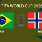 VTV3, VTV6 TRỰC TIẾP bóng đá Brazil vs Na Uy hôm nay 6/7 - Link xem trực tiếp World Cup 2026 mới nhất