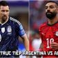 VTV trực tiếp bóng đá Argentina vs Ai Cập 23h ngày 7/7 - Link xem trực tiếp World Cup 2026 hôm nay