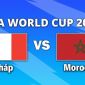 VTV3, VTV6 TRỰC TIẾP bóng đá Pháp vs Maroc hôm nay 10/7 - Link xem trực tiếp World Cup 2026 mới nhất
