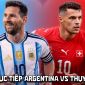 VTV6 VTV3 trực tiếp bóng đá Argentina vs Thụy Sĩ hôm nay 12/7 - Link xem trực tiếp World Cup 2026 trên VTVGo