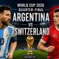 Dự đoán tỷ số Argentina vs Thụy Sĩ 8h00 12/7 - Nhận định bóng đá World Cup 2026 hôm nay