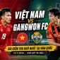 Trực tiếp bóng đá Việt Nam vs Gangwon, 14h ngày 13/7 - Link xem trực tiếp giao hữu bóng đá Việt Nam
