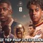 Xem trực tiếp bóng đá Pháp vs Tây Ban Nha ở đâu, kênh nào? Link xem trực tiếp World Cup 2026 trên VTV